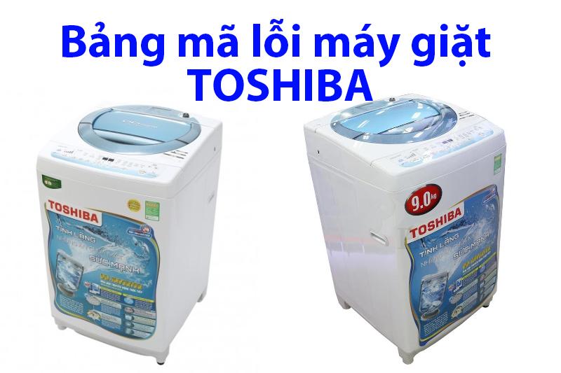 Bảng Mã Lỗi Máy Giặt Toshiba - Đẩy Đủ Nguyên Nhân Cách Chữa Mã Lỗi Bảng Mã Lỗi Máy Giặt Toshiba - Đẩy Đủ Nguyên Nhân Cách Chữa Mã Lỗi