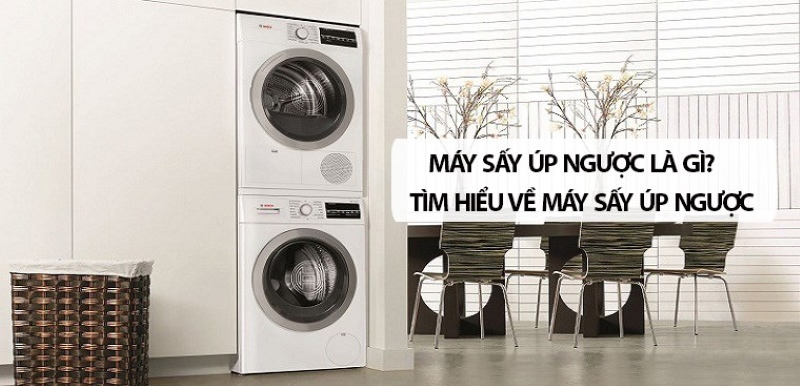 Máy Sấy Úp Ngược Là Máy Gì? Máy Sấy Úp Ngược Là Máy Gì?