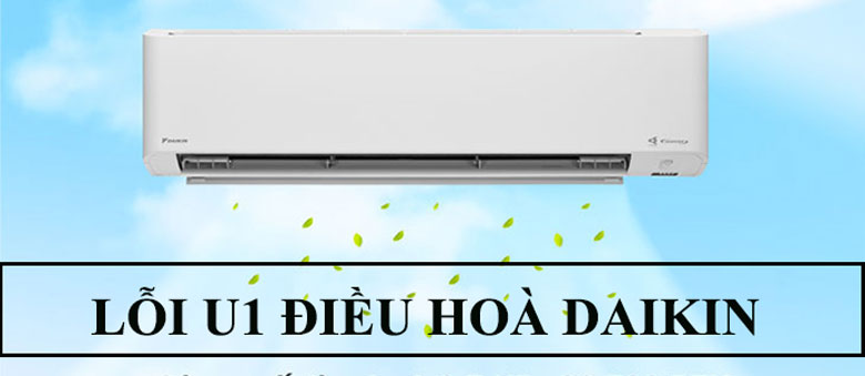 Lỗi U1 Điều Hòa Daikin Là Bị Gì? Cách Nào Xử Lý Triệt Để Hiệu Quả? Lỗi U1 Điều Hòa Daikin Là Bị Gì? Cách Nào Xử Lý Triệt Để Hiệu Quả?