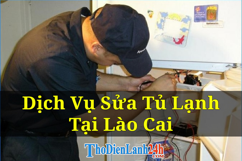 Dịch Vụ Sửa Tủ Lạnh Tại Lào Cai Tận Nơi Giá Chất Lượng Tốt Nhất Hiện Nay Dịch Vụ Sửa Tủ Lạnh Tại Lào Cai Tận Nơi Giá Chất Lượng Tốt Nhất Hiện Nay