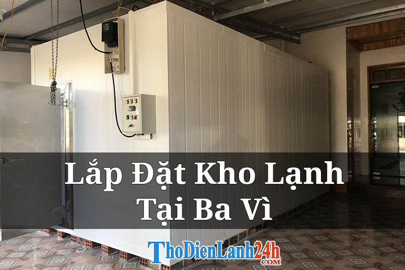 Dịch Vụ Lắp Đặt Kho Lạnh Tại Ba Vì Uy Tín Giá Tốt Dịch Vụ Lắp Đặt Kho Lạnh Tại Ba Vì Uy Tín Giá Tốt