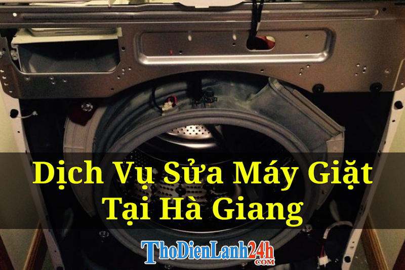 Dịch Vụ Sửa Máy Giặt Tại Hà Giang Đến Nhà Giá Tốt Thợ Giỏi Bảo Hành Dịch Vụ Sửa Máy Giặt Tại Hà Giang Đến Nhà Giá Tốt Thợ Giỏi Bảo Hành