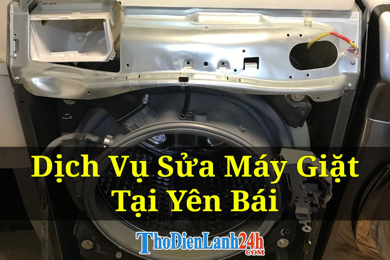 Dịch Vụ Sửa Máy Giặt Tại Yên Bái Tận Nhà Uy Tín Giá Tốt Thợ Giỏi Dịch Vụ Sửa Máy Giặt Tại Yên Bái Tận Nhà Uy Tín Giá Tốt Thợ Giỏi