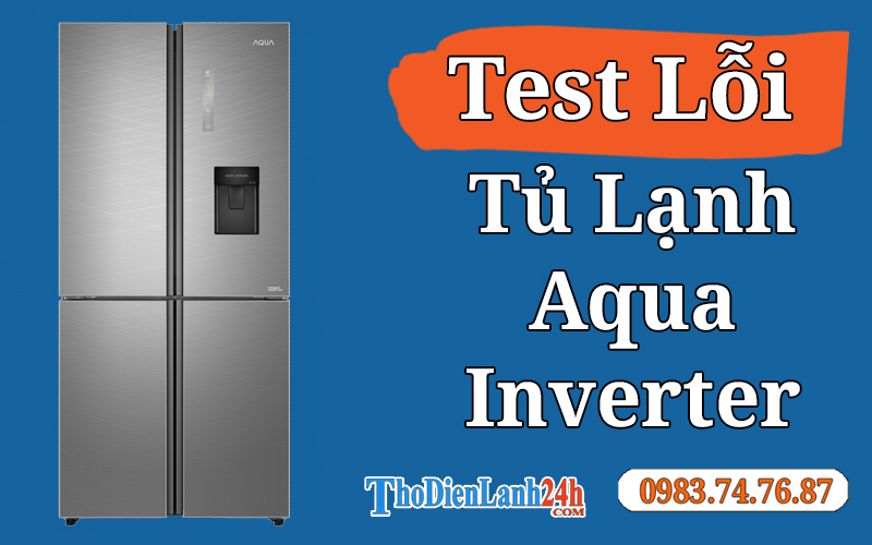 Cách Test Lỗi Tủ Lạnh Aqua Inverter Tại Nhà Cách Test Lỗi Tủ Lạnh Aqua Inverter Tại Nhà