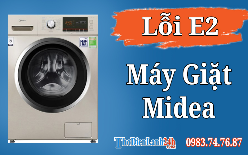 Lỗi E2 Máy Giặt Midea Là Hỏng Gì? Xem Nguyên Nhân Cách Xử Lý Lỗi Hiệu Quả
