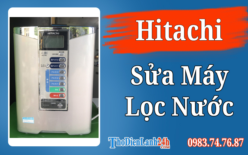 Sửa Máy Lọc Nước Hitachi Hiệu Quả, Tận Nơi Và Giá Tốt Sửa Máy Lọc Nước Hitachi Hiệu Quả, Tận Nơi Và Giá Tốt