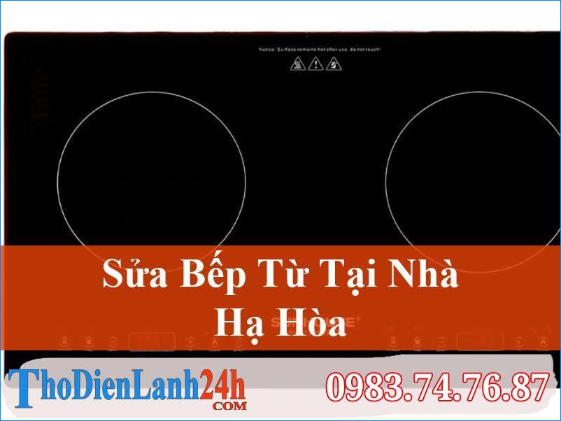 Sửa Bếp Từ Hạ Hòa Nhanh Chóng, Chuyên Nghiệp | 0983.74.76.87