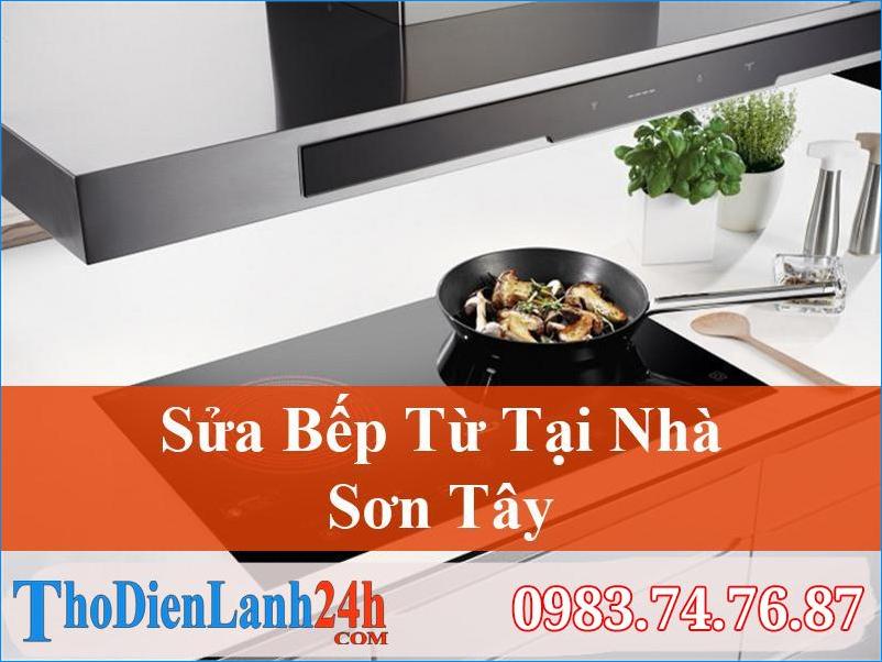 Sửa Bếp Từ Sơn Tây – Nhanh Rẻ, Chất Lượng Nhất