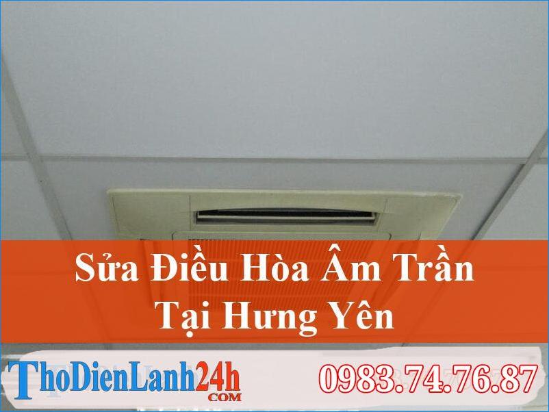 Sửa Điều Hòa Âm Trần Hưng Yên Tại Nhà Nhanh, Uy Tín, Giá Tốt