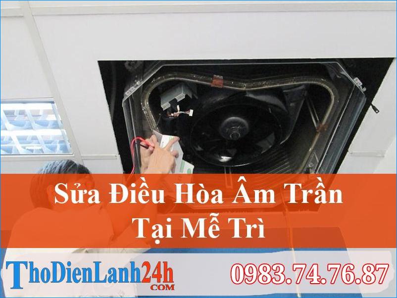 Sửa Điều Hòa Âm Trần Mễ Trì Nhanh Chóng – Thodienlanh24H