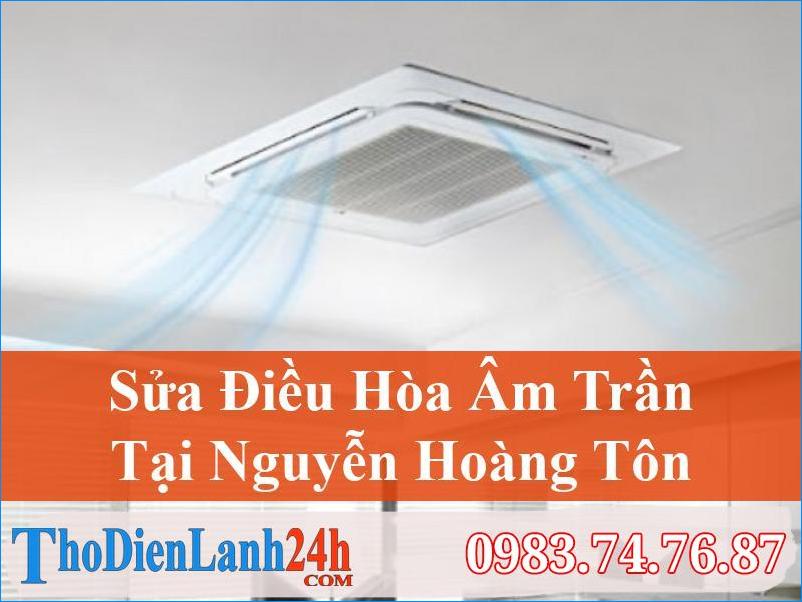 Sửa Điều Hòa Âm Trần Nguyễn Hoàng Tôn Uy Tín | 0983.74.76.87