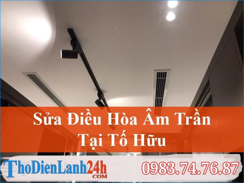 Sửa Điều Hòa Âm Trần Tố Hữu Chất Lượng Hàng Đầu