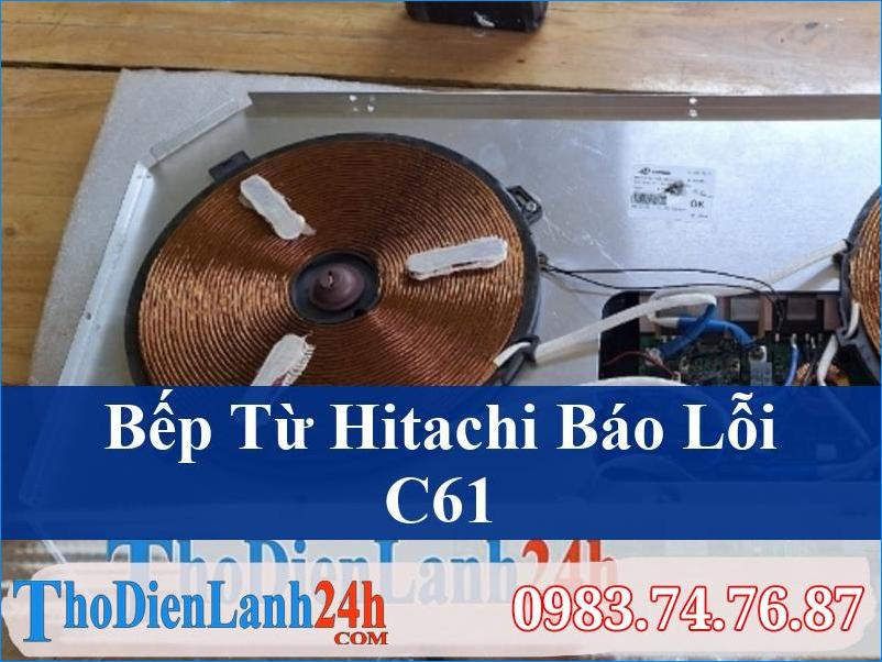 Khắc Phục Lỗi C61 Bếp Từ Hitachi Nhanh Chóng Và Hiệu Quả Tận Nơi