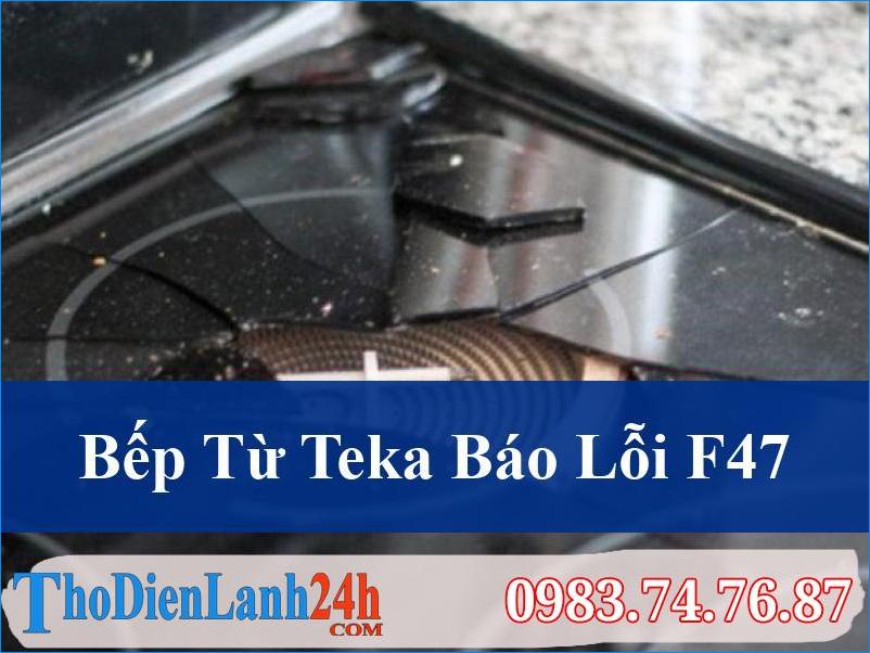Khắc Phục Nhanh Lỗi F47 Bếp Từ Teka: Hướng Dẫn Chi Tiết & Dịch Vụ Sửa Thodienlanh24H