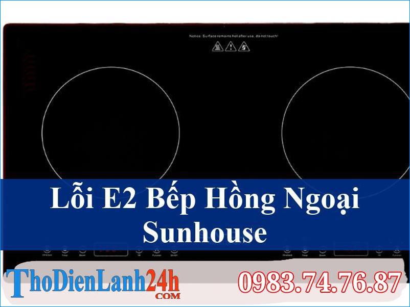 Giải Mã Lỗi E2 Bếp Hồng Ngoại Sunhouse Và Cách Khắc Phục Hiệu Quả Nhất