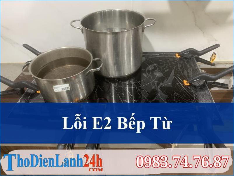 Khắc Phục Nhanh Lỗi E2 Bếp Từ An Toàn Hiệu Quả Tại Nhà