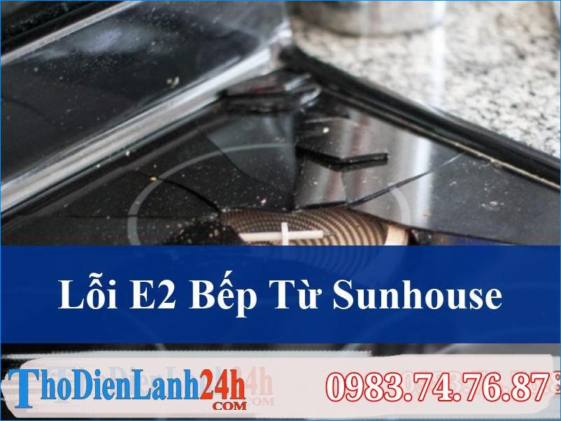 Khắc Phục Nhanh Lỗi E2 Bếp Từ Sunhouse Hiểu Rõ Nguyên Nhân Và Cách Sửa