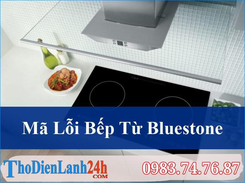 Mã Lỗi Bếp Từ Bluestone Và Cách Xử Lý Chuyên Nghiệp Từ Thodienlanh24H