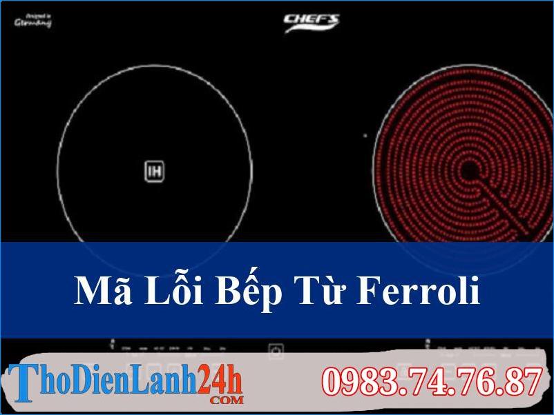 Giải Mã Mã Lỗi Bếp Từ Ferroli Chi Tiết Cùng Chuyên Gia Sửa Chữa Hàng Đầu