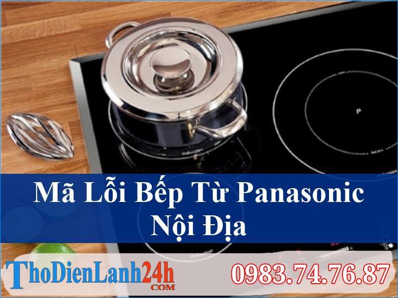 Giải Mã Mã Lỗi Bếp Từ Panasonic Nội Địa Nhanh Chóng Và Cách Khắc Phục Hiệu Quả