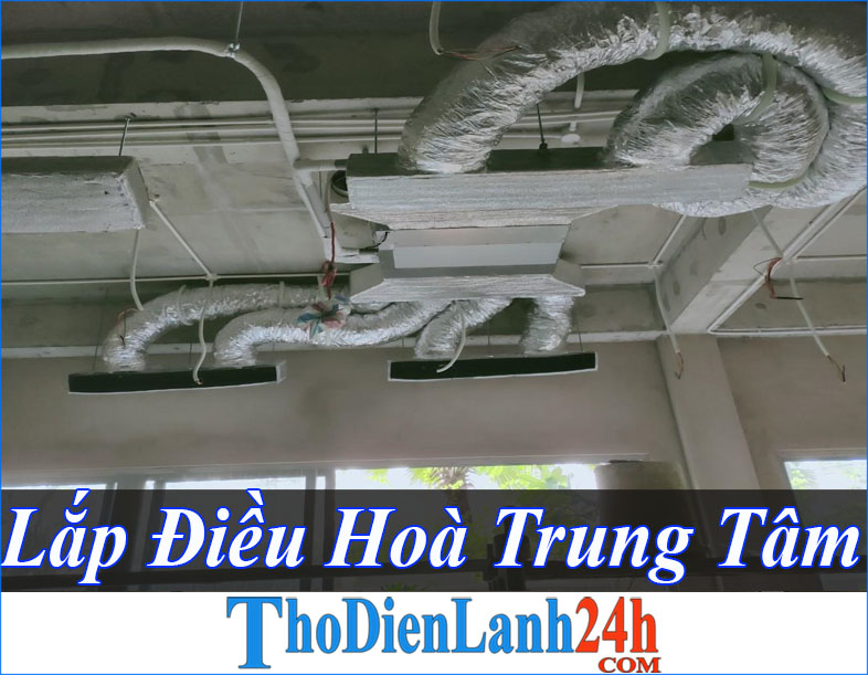 Lắp Điều Hoà Trung Tâm Uy Tín Số 1 Chất Lượng Tốt Rẻ Nhất